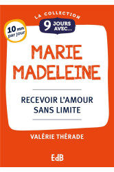 9 jours avec... marie madeleine - recevoir l'amour sans limite