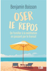 Oser le repos - de l oreiller a la meditation en passant par le transat