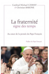 La fraternite signe des temps - au coeur de la pensee du pape francois