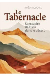 Le tabernacle - sanctuaire de dieu dans le desert