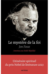 Le mystere de la foi, entretiens avec eskil skjeldal - l-itineraire spirituel du prix nobel de litte