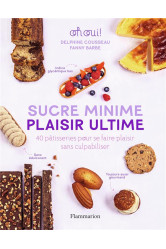 Sucre minime, plaisir ultime : 40 patisseries pour se faire plaisir sans culpabiliser