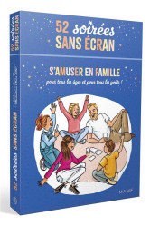 52 soirees sans ecran - s'amuser en famille, pour tous les ages et pour tous les gouts !