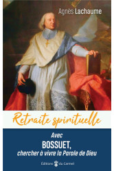 Retraite spirituelle - avec bossuet, chercher à vivre la parole de dieu