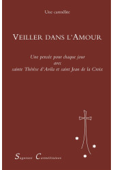 Veiller dans l'amour : une pensee pour chaque jour avec sainte therese d'avila et saint jean de la c