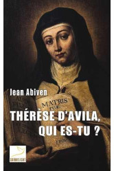 Thérèse d'avila, qui es-tu ?