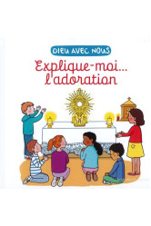 Explique-moi... l'adoration - edition illustree