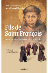 Fils de saint françois : les capucins, histoire et spiritualité