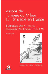 Visions de l'empire du milieu au 18e siecle en france  -  illustrations des memoires concernant les chinois (1776-1791)