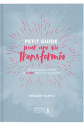 Petit guide pour une vie transformée (réédition)