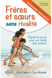 Freres et soeurs sans rivalite  -  manuel de survie pour une famille plus sereine