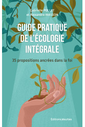 Pour vivre l'ecologie integrale - 32 propositions ancrees dans la foi