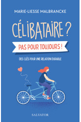 Celibataires ? pas pour toujours - des cles pour une relation durable