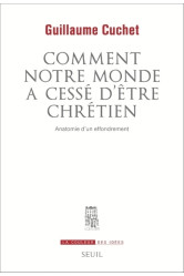 Comment notre monde a cesse d'etre chretien. anatomie d'un effondrement