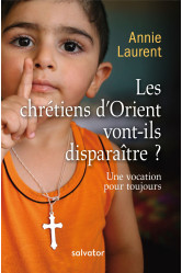 Les chrétiens d'orient vont-ils disparaitre? une vocation pour toujours (nouvelle édition)