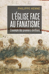 L'eglise face au fanatisme : l'exemple des premiers chrétiens