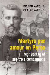 Martyrs par amour en perse, mgr sontag et ses trois compagnons