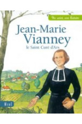 Jean-marie vianney, le saint curé d'ars