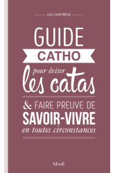 Guide catho pour éviter les catas, et faire preuve de savoir-vivre en toutes circonstances