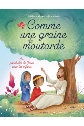 Comme une graine de moutarde. les paraboles de jésus pour les enfants