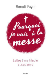 Pourquoi je vais à la messe - lettre à ma filleule et ses amis