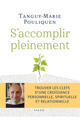 S'accomplir pleinement - trouver les clefs dune croissance personnelle, spirituelle et relationnelle