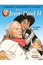 Avec jean-paul ii - l'infatigable pèlerin