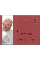 Florilège de jean-paul ii - l'amour rend libre