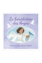 La benediction des anges - une priere pour bebe - edition illustree