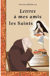 Lettres à mes amis les saints