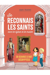 Je reconnais les saints dans les eglises et les musees. 30  uvres d art decryptees