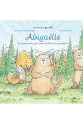 Abigaelle - la marmotte qui voulait etre la premiere - edition illustree