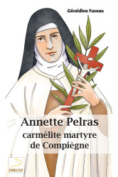 Annette pelras, carmelite martyre de compiegne - suivre l agneau - edition illustree