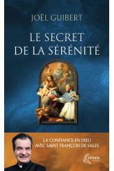 Le secret de la serenite - la confiance en dieu avec saint francois de sales