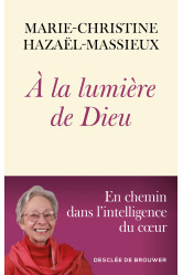 A la lumiere de dieu - en chemin dans l'intelligence du coeur