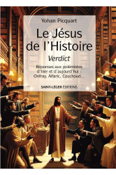 Le jesus de l'histoire verdict - reponses aux polemistes d'hier et d'aujourd'hui : onfray, alfaric,