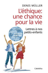 L'ethique: une chance pour la vie - lettres a nos petits-enfants