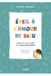 Eveil a l'amour de dieu - approche par le jeu et l'emerveillement - methode innovante pour les enfan