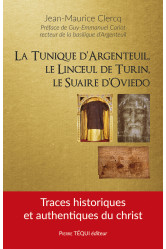 La tunique d’argenteuil, le linceul de turin, le suaire d’oviedo