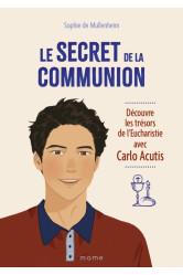 Le secret de la communion   découvre les trésors de l'eucharistie avec carlo acutis