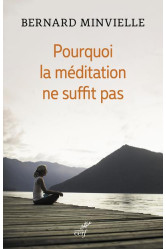 Pourquoi la meditation ne suffit pas