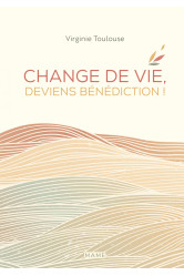 Change de vie, deviens bénédiction !