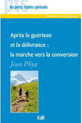 Après la guérison et la délivrance : la marche vers la conversion