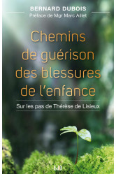 Chemins de guérison des blessures de l'enfance - sur les pas de thérèse de lisieux