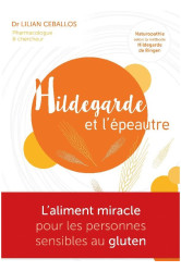 Hildegarde et l'epeautre - la aliment miracle pour les personnes sensibles au gluten