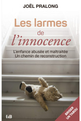 Les larmes de l'innocence - l'enfance abusée et maltraitée, un chemin de reconstruction