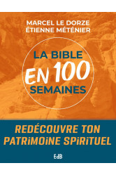 La bible en 100 semaines - revenir a l essentiel, reveiller sa foi