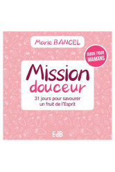 Mission douceur - 31 jours pour s ajuster a la bible