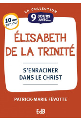 9 jours avec elisabeth de la trinite - s'enraciner dans le christ