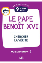 9 jours avec benoit xvi - chercher la verite